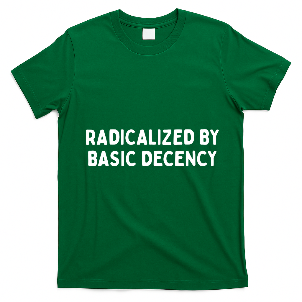 Radicalized By Basic Decency T-Shirt - Irish Green