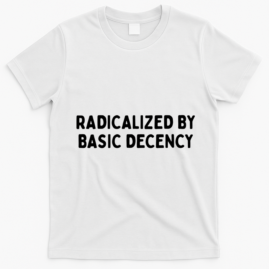 Radicalized By Basic Decency T-Shirt - White