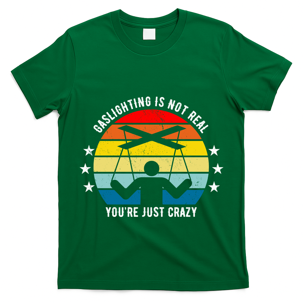 Retro Gaslighting Is Not Real You're Just Crazy T-Shirt