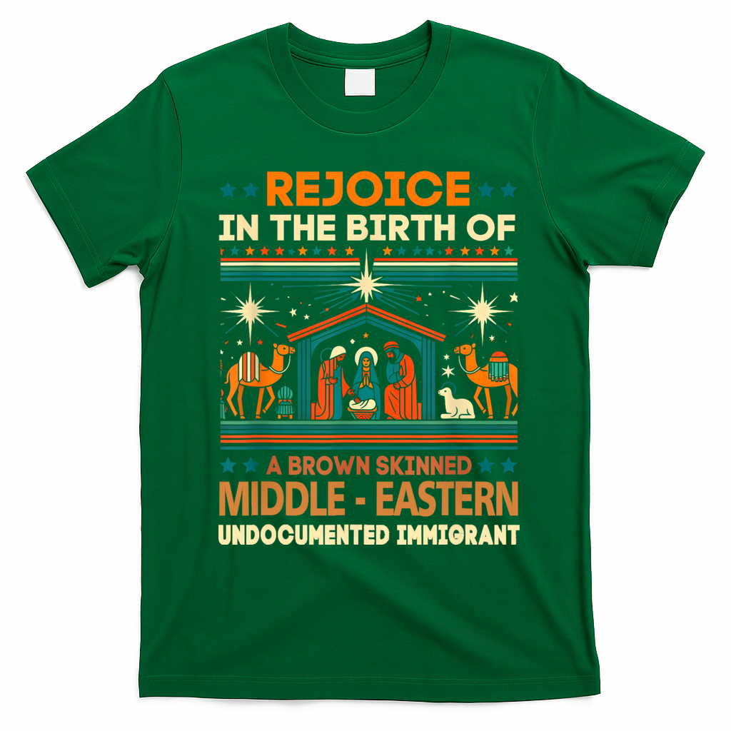 Rejoice In The Birth Of A Brown Skinned Middle Eastern Jesus T-Shirt - Irish Green