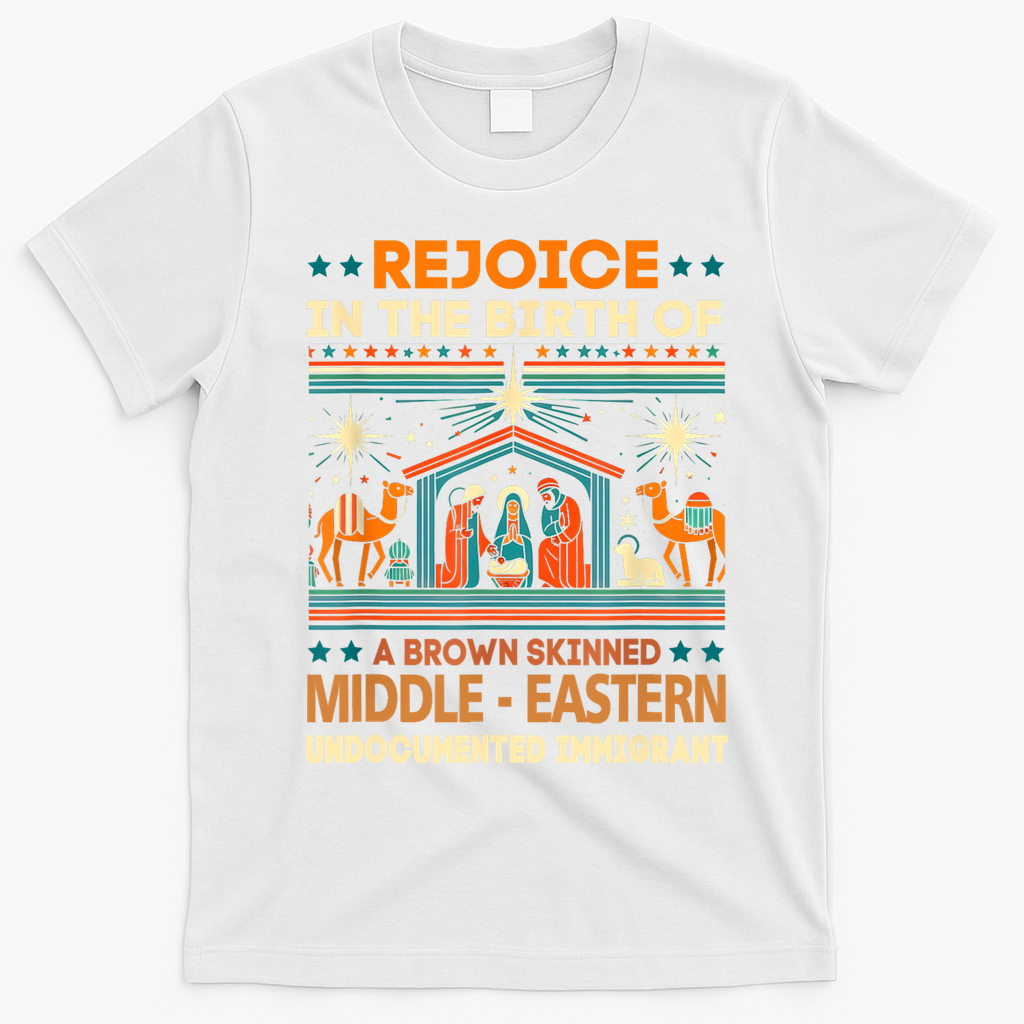 Rejoice In The Birth Of A Brown Skinned Middle Eastern Jesus T-Shirt - White