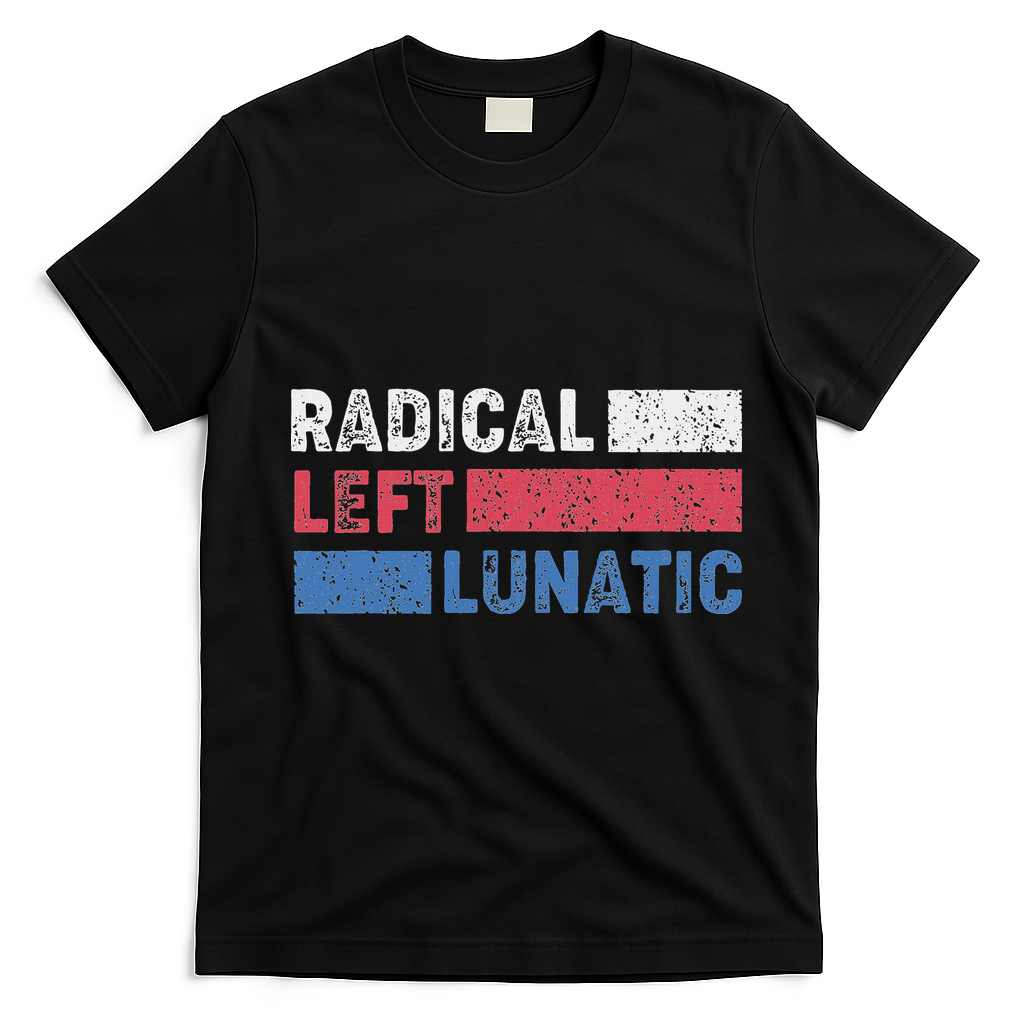 Radical Left Lunatic Anti Trump Funny Democrat T-Shirt - Black