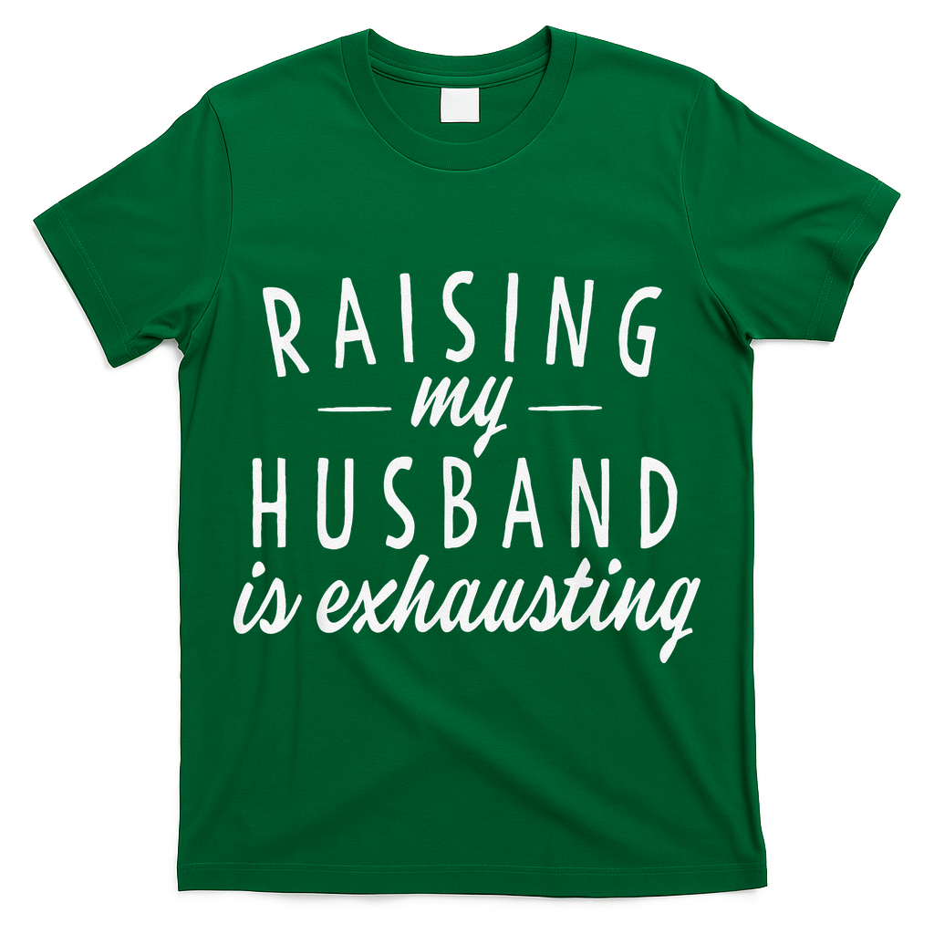 Raising My Husband Is Exhausting Wife Gifts Funny Saying T-Shirt