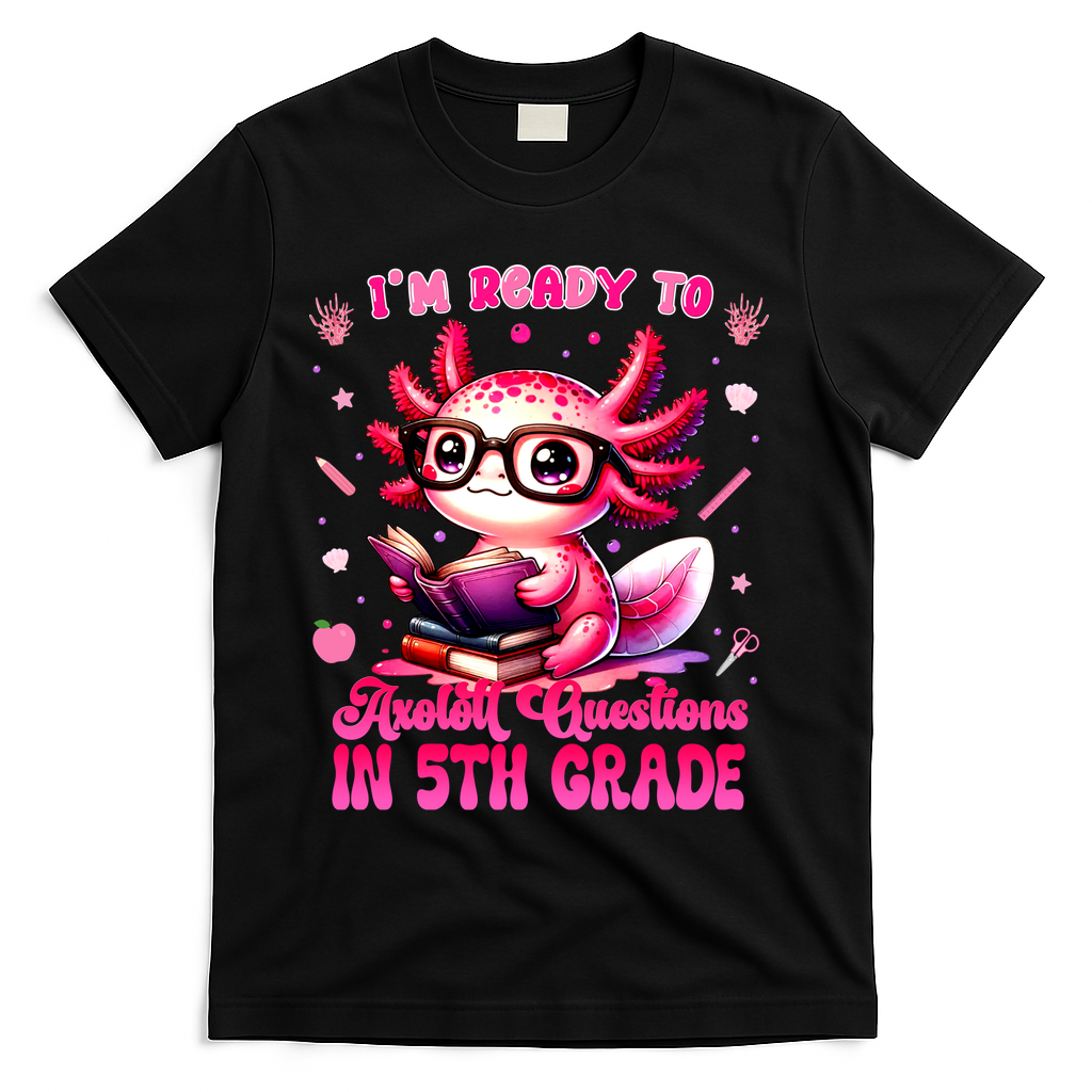 Ready To 5th Grade Axolotl Question First Day Of School T-Shirt - Black