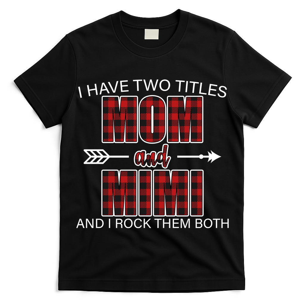 I Have Two Titles Mom And Mimi T-Shirt