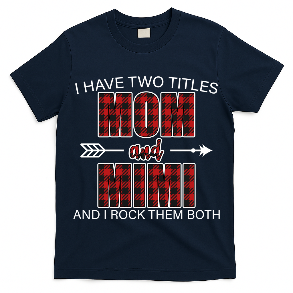 I Have Two Titles Mom And Mimi T-Shirt