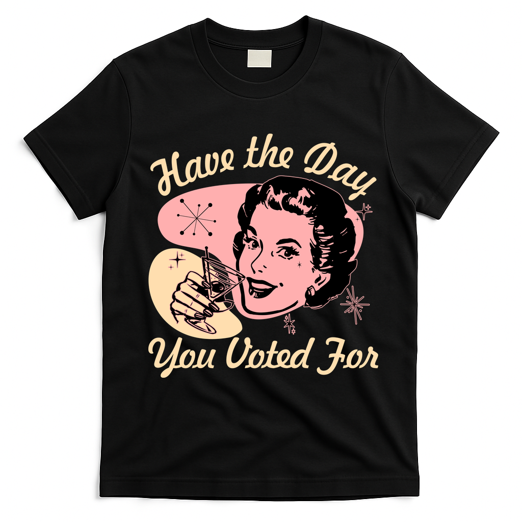 Retro Vintage 1950s Have The Day You Voted For T-Shirt - Black
