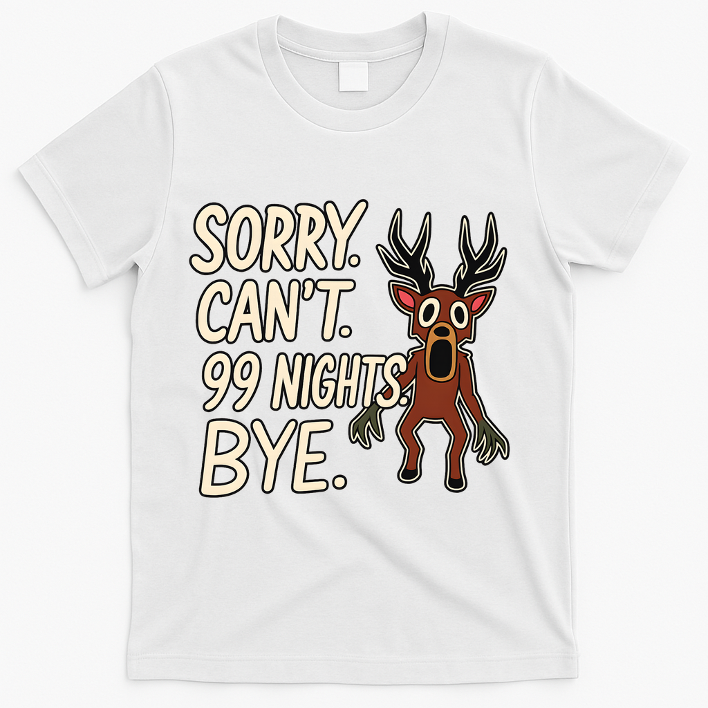 Sorry. Can’t. 99 Nights. Bye T-Shirt - White