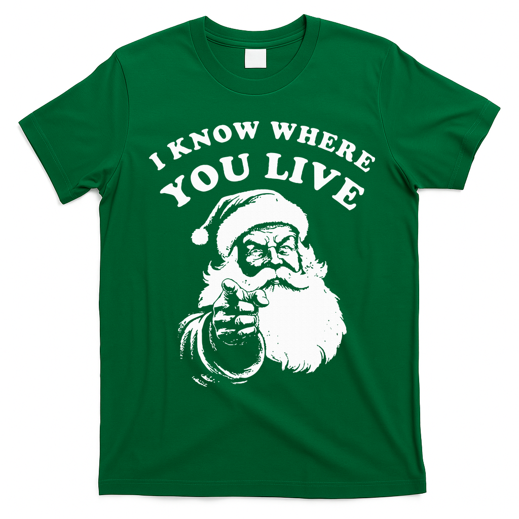 Santa Christmas I Know Where You Live T-Shirt - Irish Green