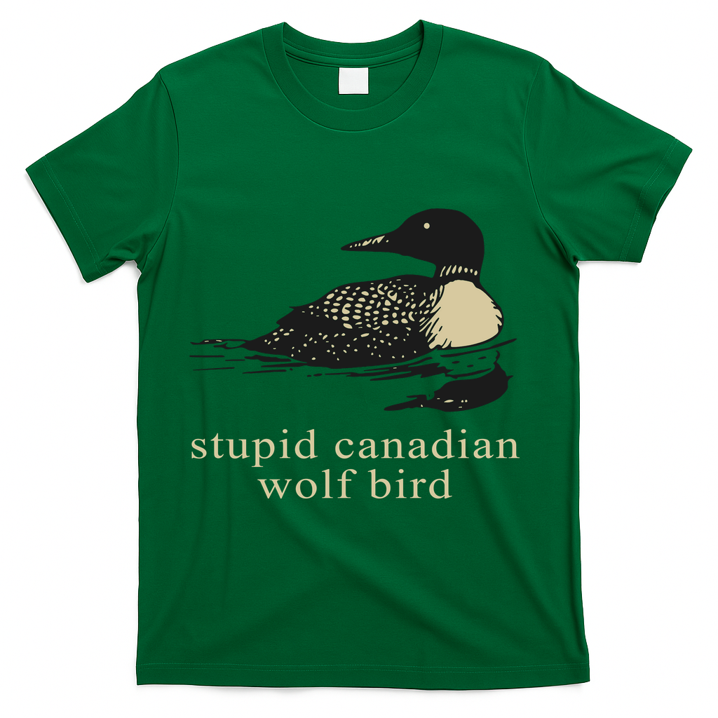 Stupid Canadian Wolf Bird T-Shirt - Green