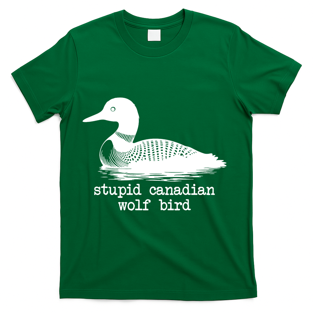 Stupid Canadian Wolf Bird Funny Meme T-Shirt - Green