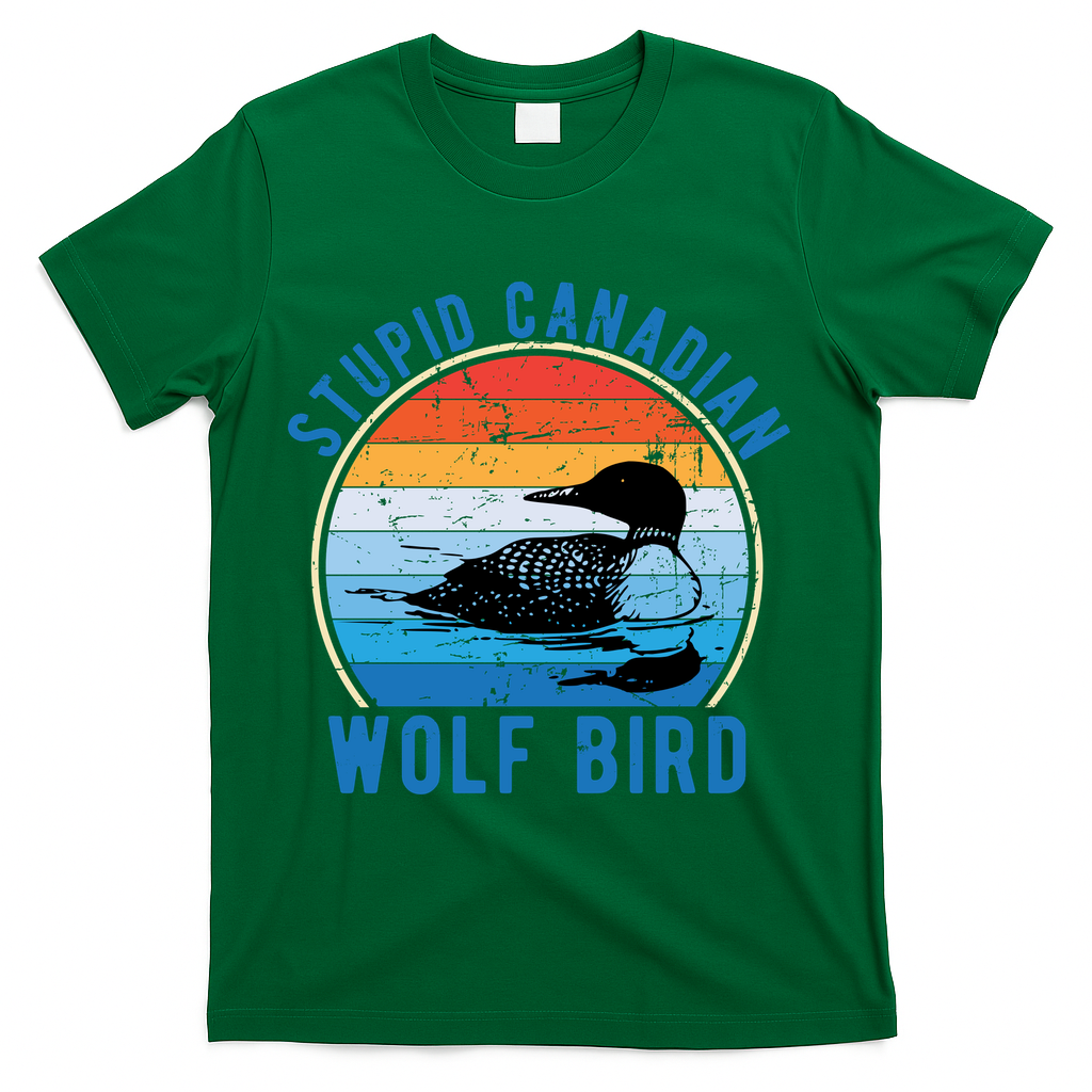 Stupid Canadian Wolf Funny Loon Bird Humor T-Shirt - Green