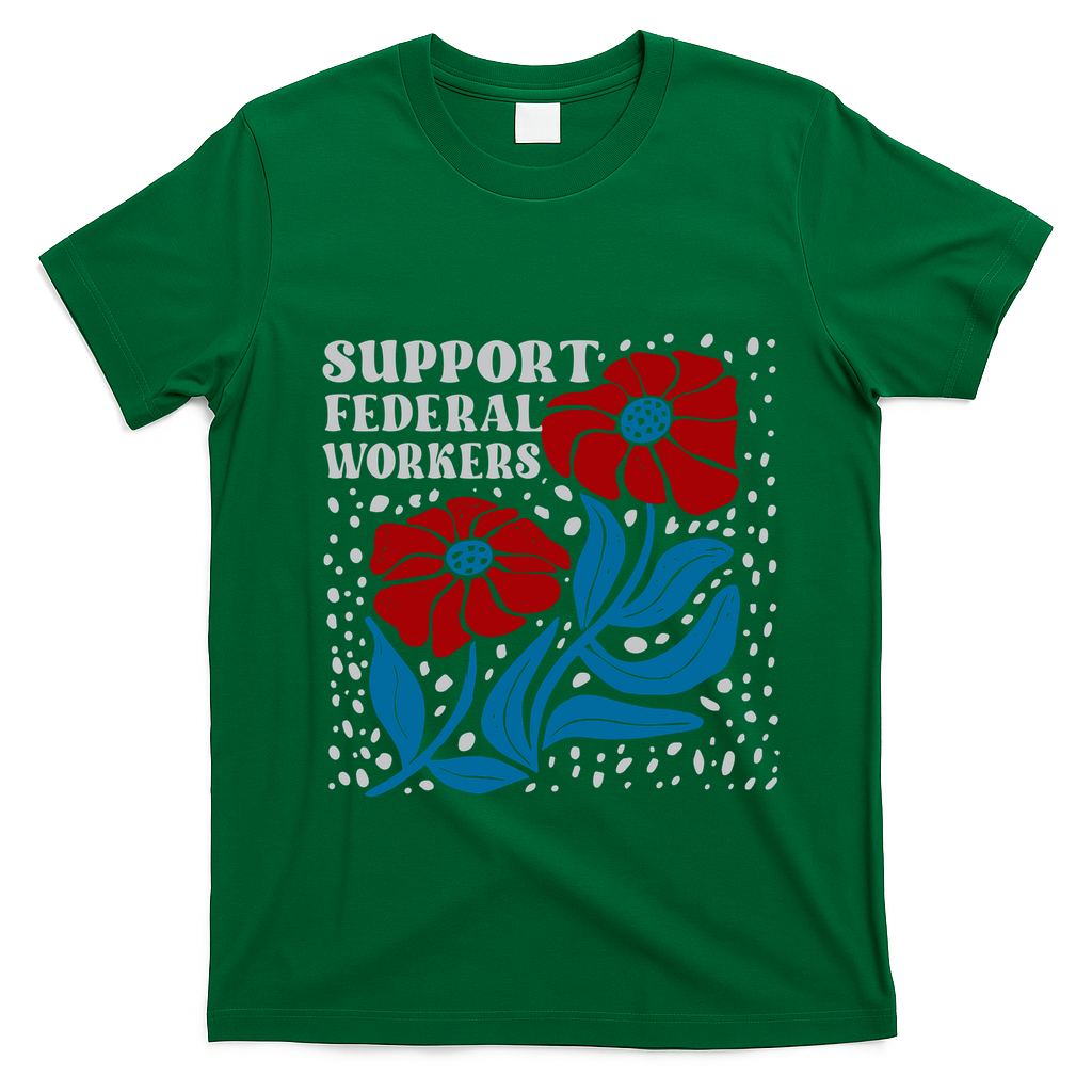 Support Federal Workers  Anti Trump . T-Shirt - Irish Green