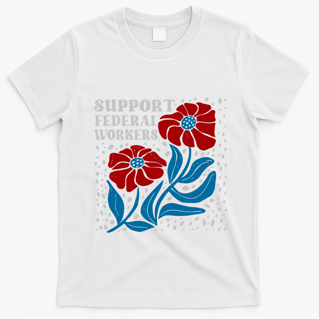 Support Federal Workers  Anti Trump . T-Shirt - White
