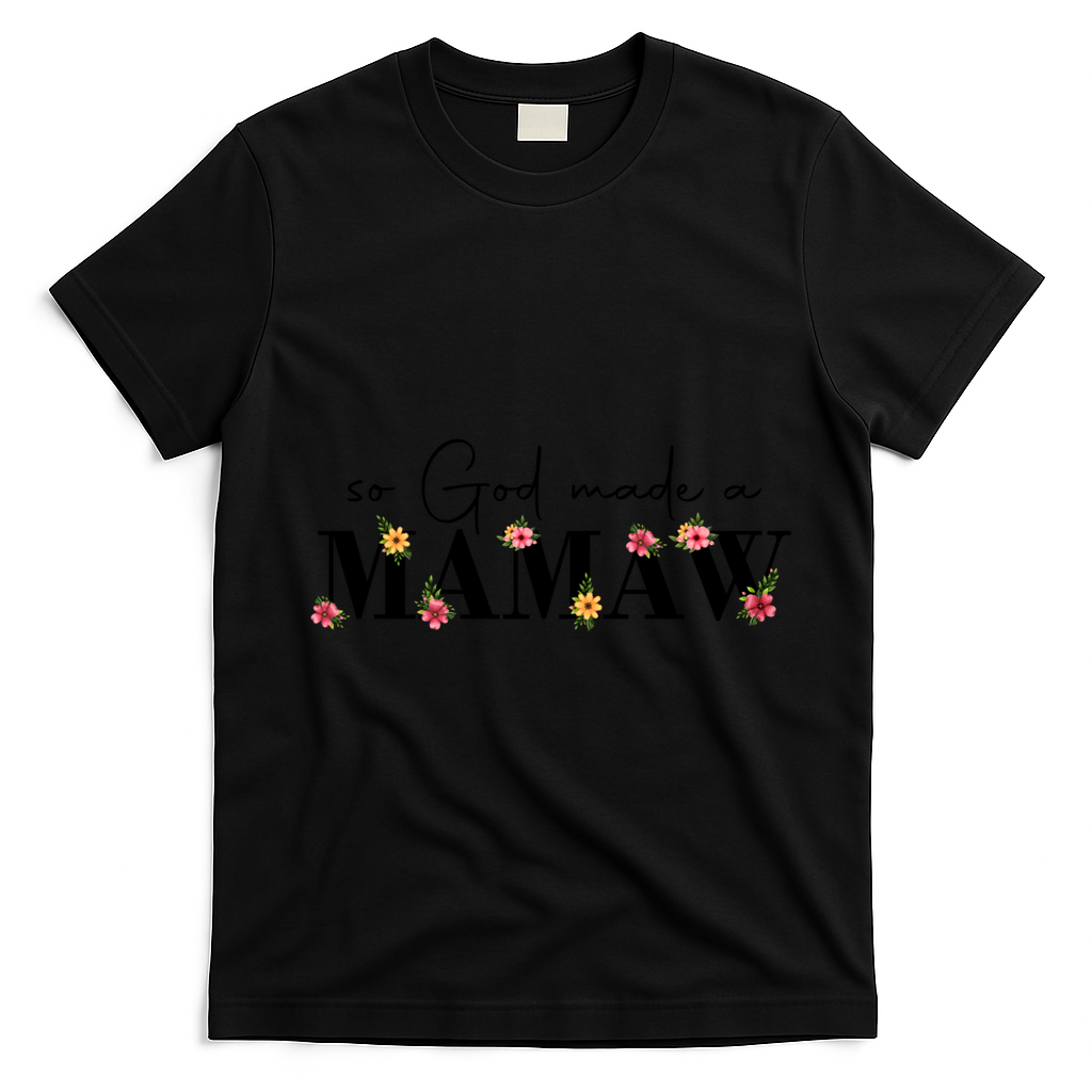 So God Made A Mamaw Flower Grandma Happy Mothers Day Gift T-Shirt - Black