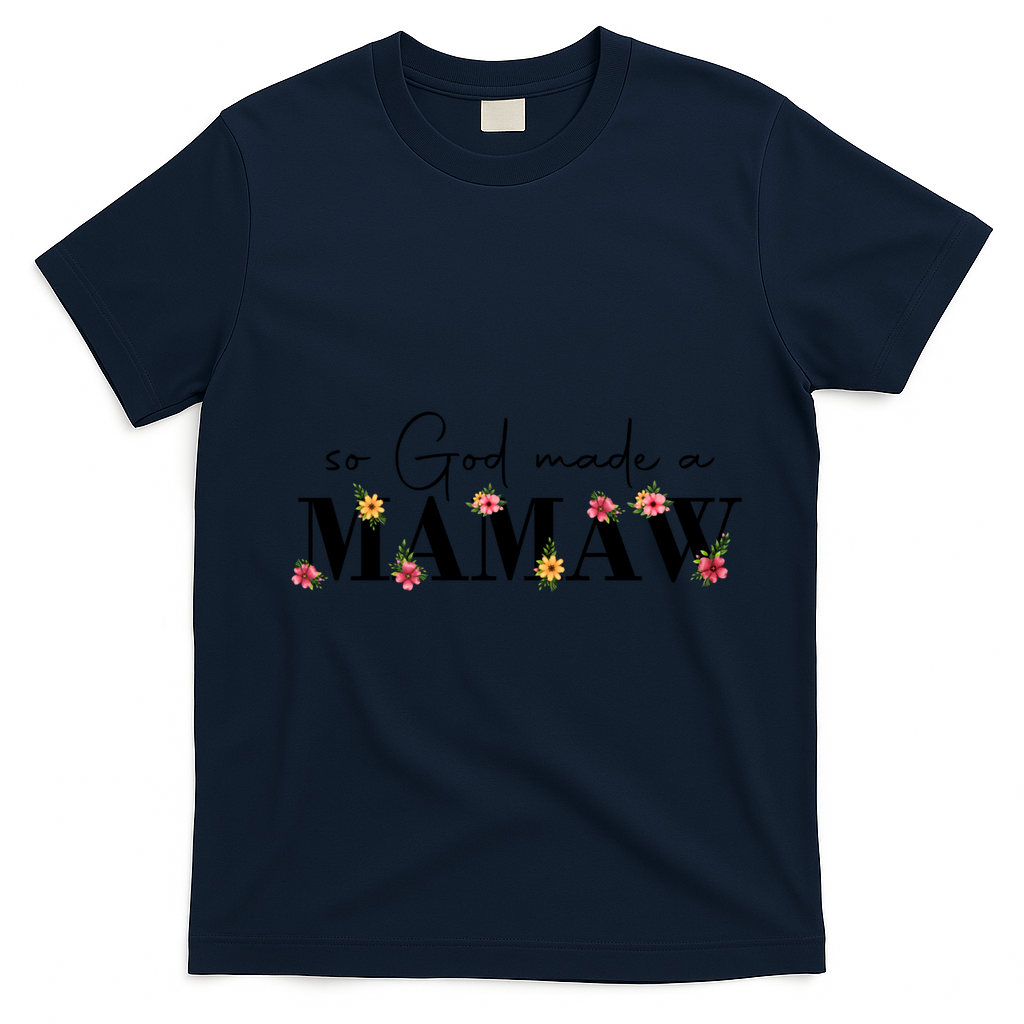 So God Made A Mamaw Flower Grandma Happy Mothers Day Gift T-Shirt - Navy Blue
