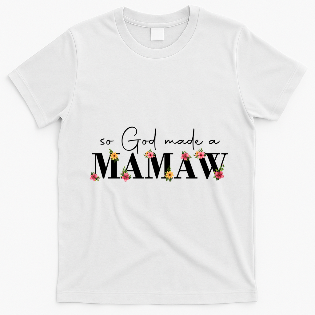 So God Made A Mamaw Flower Grandma Happy Mothers Day Gift T-Shirt - White