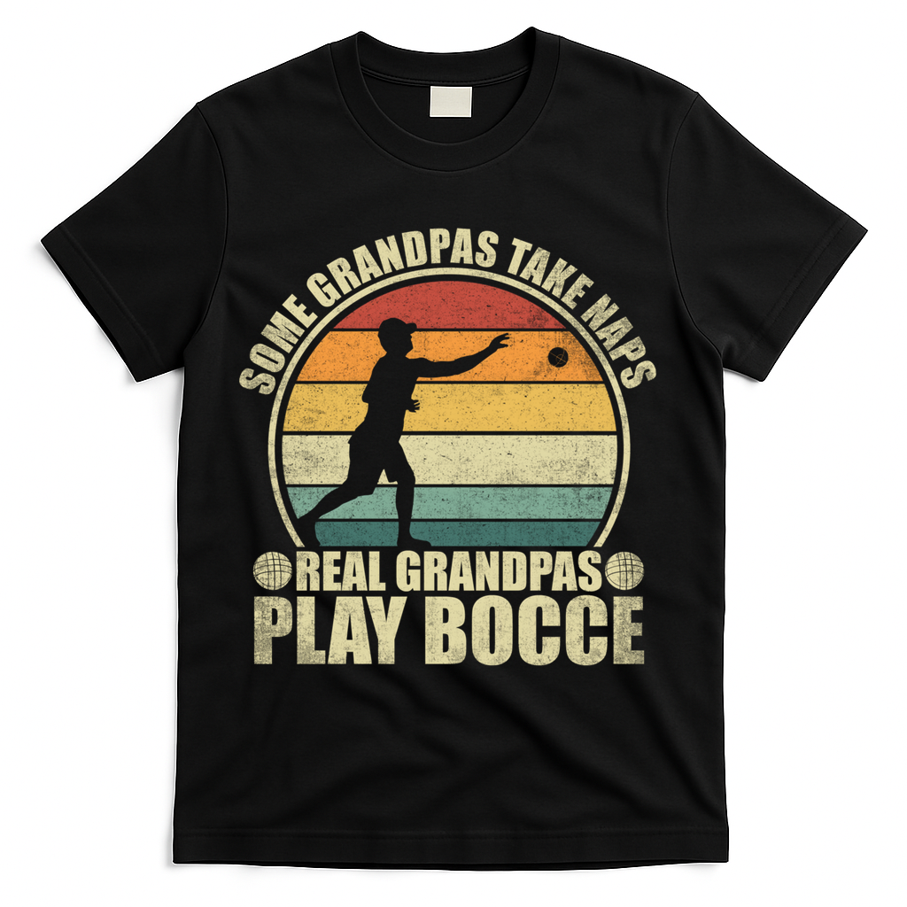 Some Grandpas Take Naps Real Grandpas Play Bocce Ball T-Shirt - Black