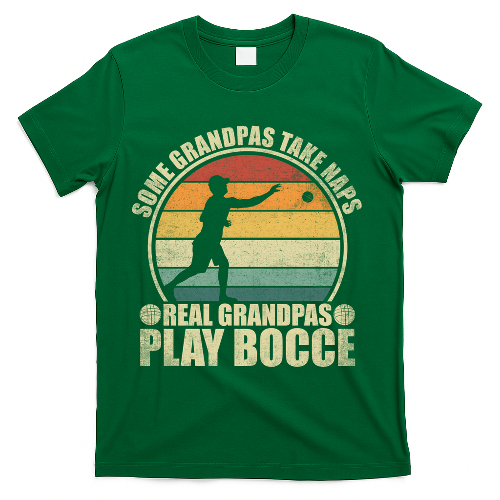 Some Grandpas Take Naps Real Grandpas Play Bocce Ball T-Shirt - Green