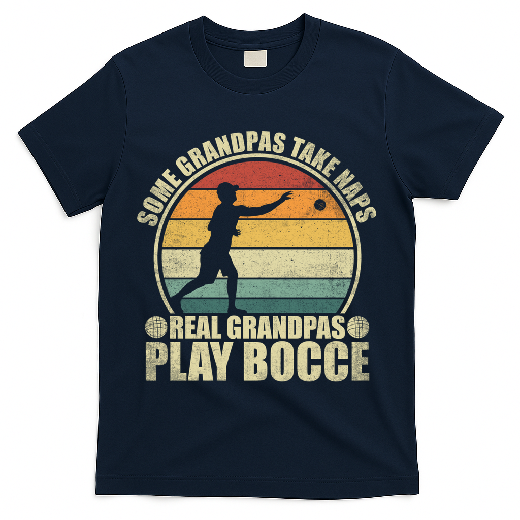 Some Grandpas Take Naps Real Grandpas Play Bocce Ball T-Shirt - Navy