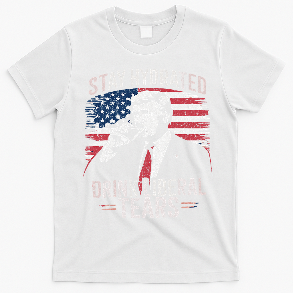 Stay Hydrated And Drink LiberalS Tears Trump 2025 T-Shirt - White
