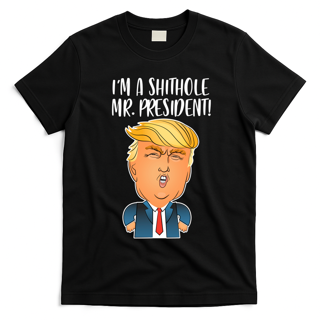 IM A Shithole Mr. President Funny Trump T-Shirt - Black