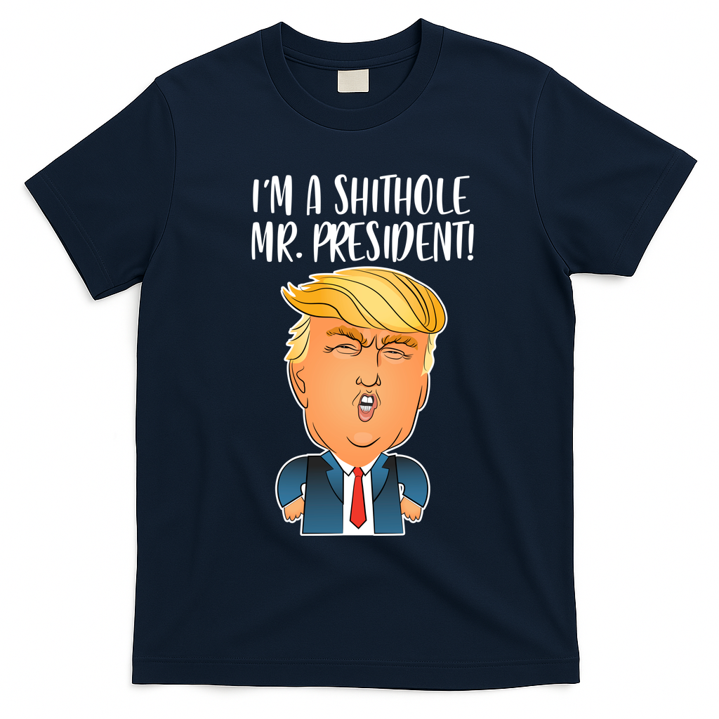 IM A Shithole Mr. President Funny Trump T-Shirt - Navy Blue