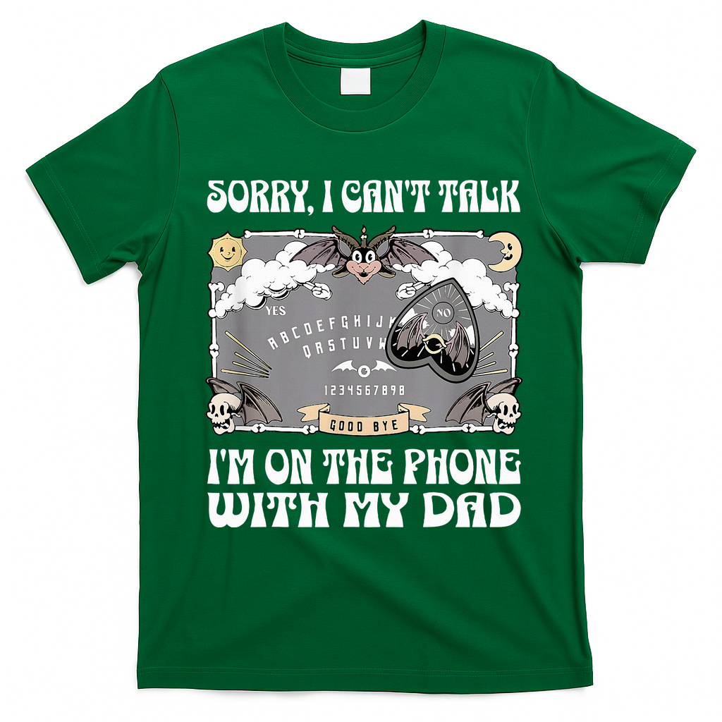 Sorry I CanT Talk IM On The Phone With My Dad Ouija Board T-Shirt - Irish Green