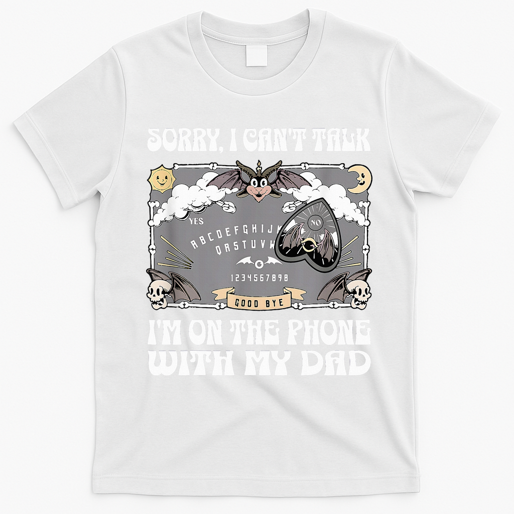 Sorry I CanT Talk IM On The Phone With My Dad Ouija Board T-Shirt - White