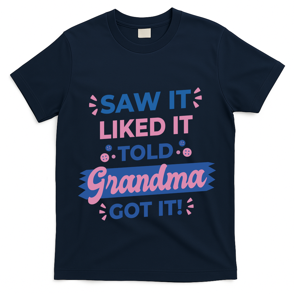 Saw It Liked It Told Grandma Got It Funny Gift T-Shirt