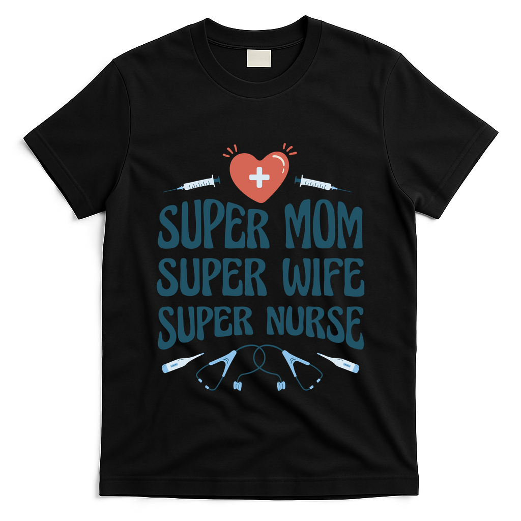 Super Mom Super Wife Super Nurse Gift T-Shirt