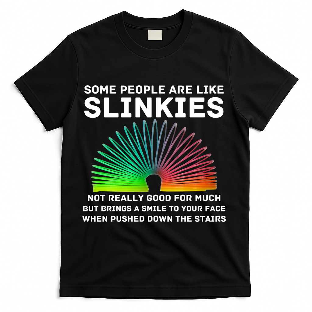 Some People Are Like Slinkies Funny Sarcastic  T-Shirt - Black