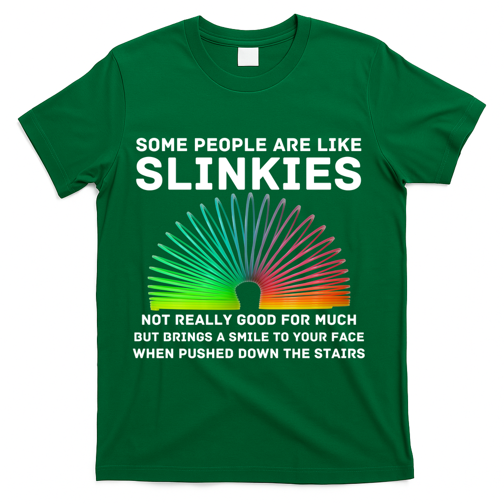 Some People Are Like Slinkies Funny Sarcastic  T-Shirt - Green