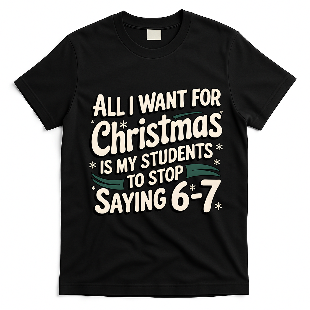Students Saying 6-7 67 Six Seven Funny Teacher Christmas T-Shirt - Black