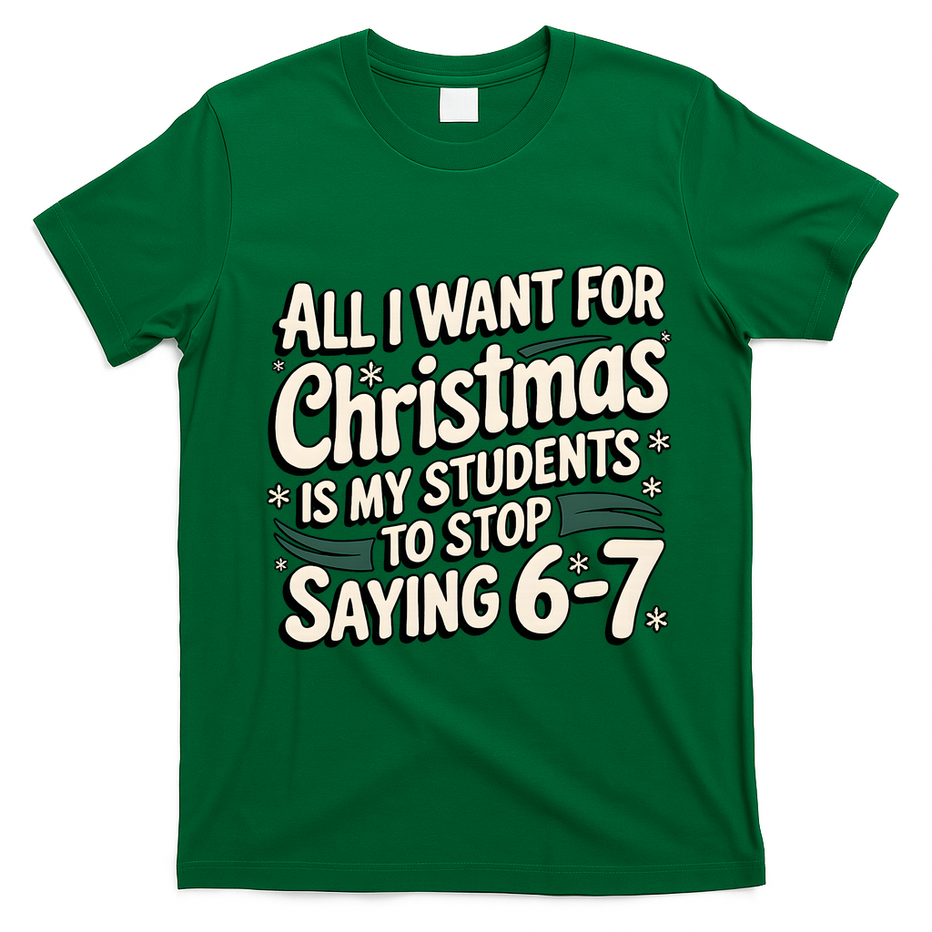 Students Saying 6-7 67 Six Seven Funny Teacher Christmas T-Shirt - Irish Green