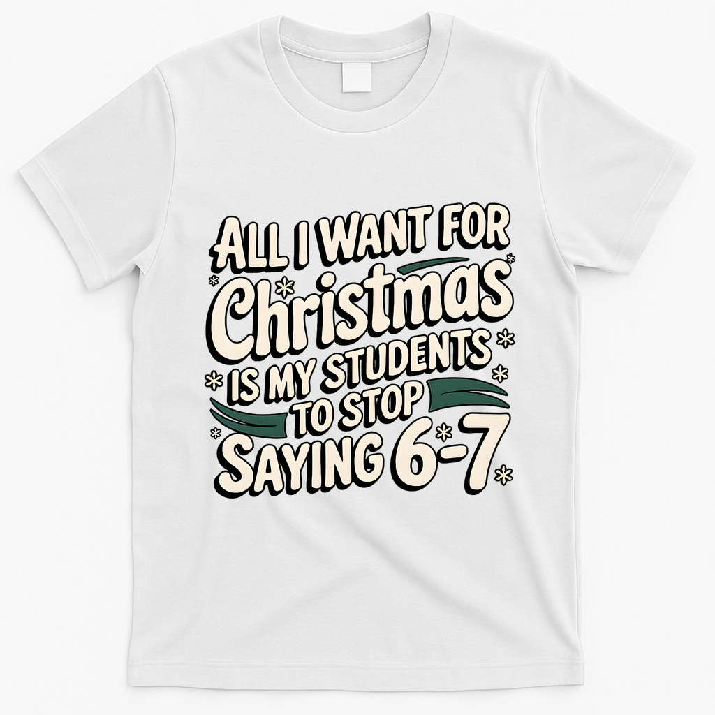 Students Saying 6-7 67 Six Seven Funny Teacher Christmas T-Shirt - White