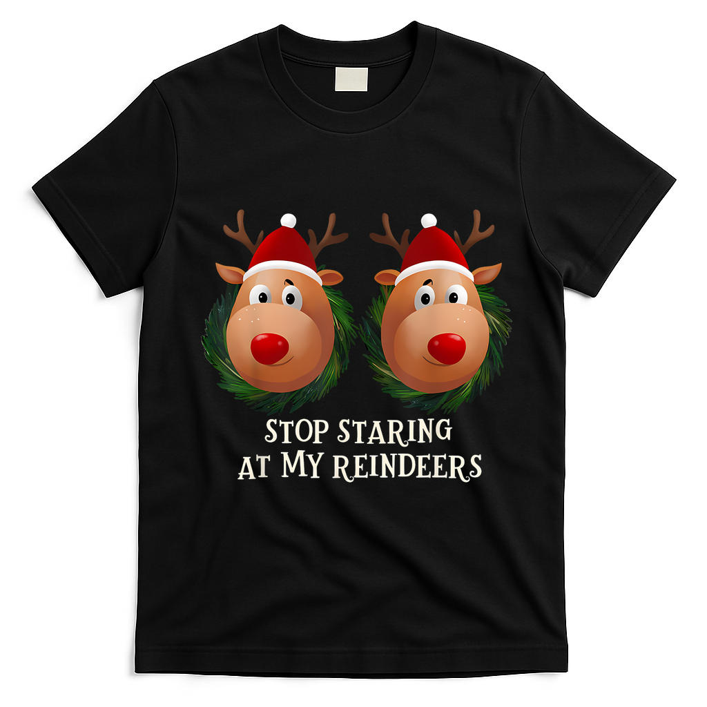 Stop Staring At My Reindeers Ugly Gag Xmas Sweater Christmas T-Shirt - Black