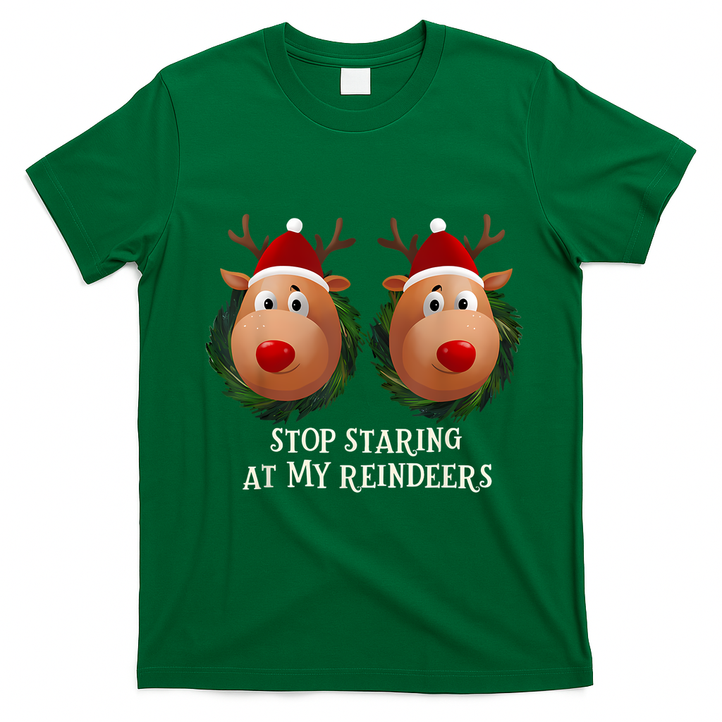 Stop Staring At My Reindeers Ugly Gag Xmas Sweater Christmas T-Shirt - Irish Green