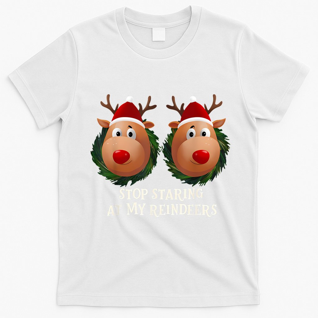 Stop Staring At My Reindeers Ugly Gag Xmas Sweater Christmas T-Shirt - White