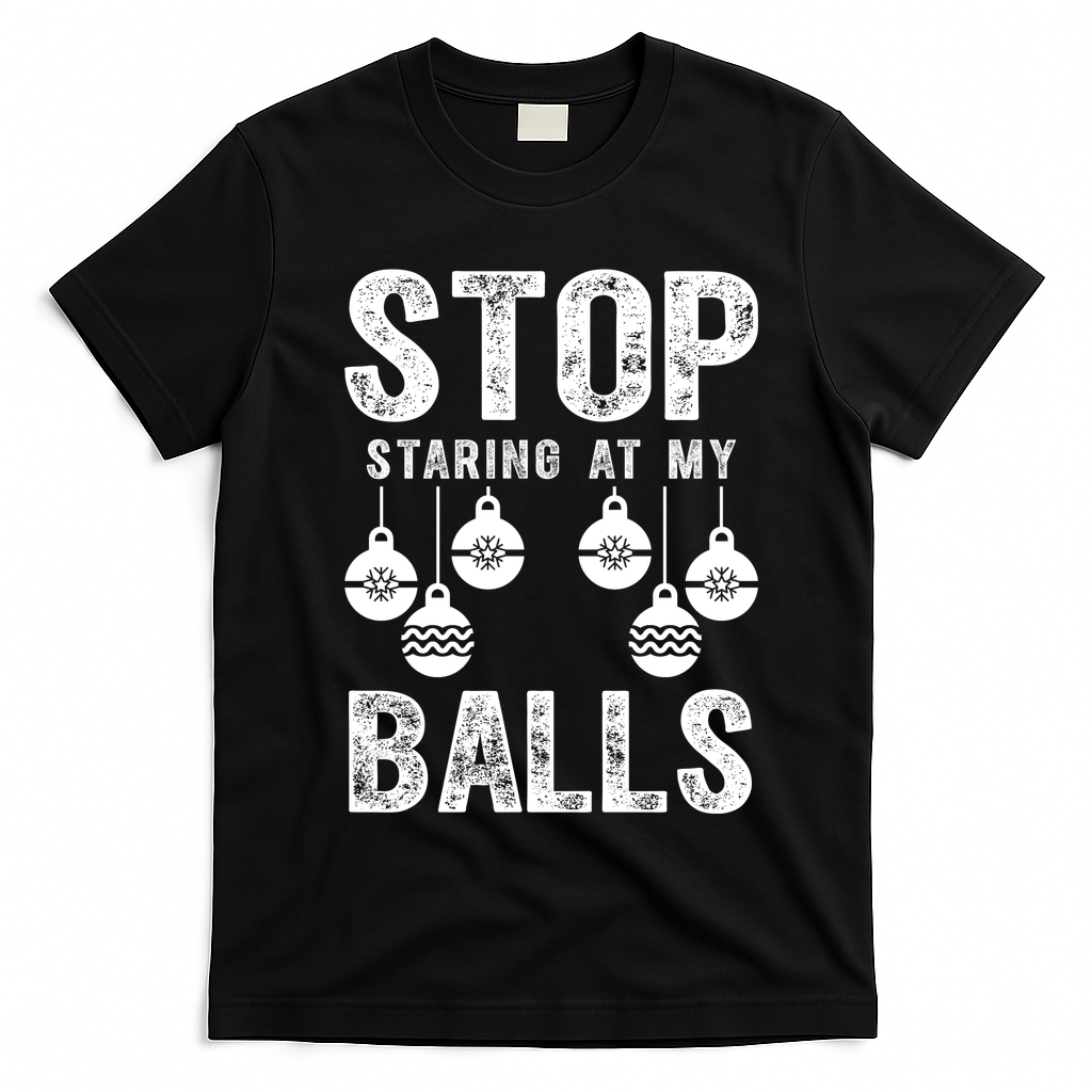 Stop Staring At My Balls Funny Xmas Christmas Ornaments T-Shirt - Black