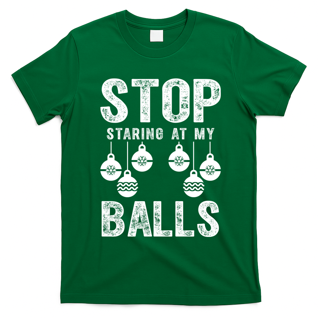 Stop Staring At My Balls Funny Xmas Christmas Ornaments T-Shirt - Irish Green