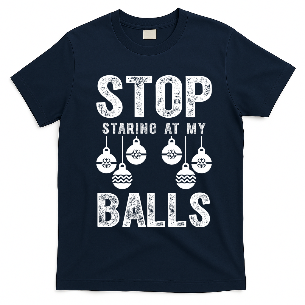 Stop Staring At My Balls Funny Xmas Christmas Ornaments T-Shirt - Navy Blue