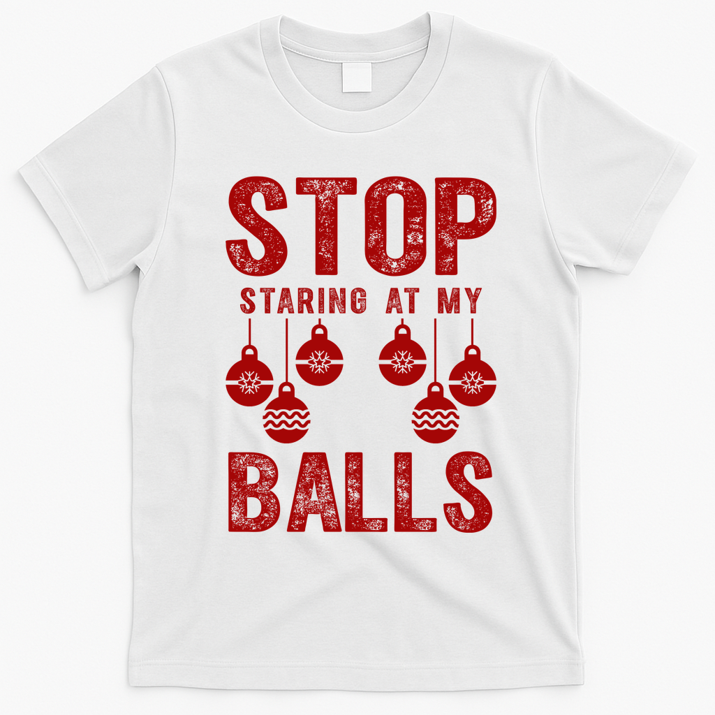 Stop Staring At My Balls Funny Xmas Christmas Ornaments T-Shirt - White