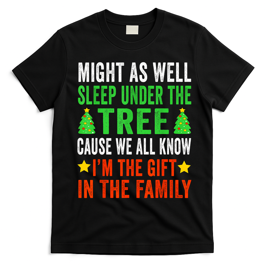 Sleep Under The Tree IM The Gift In The Family T-Shirt - Black