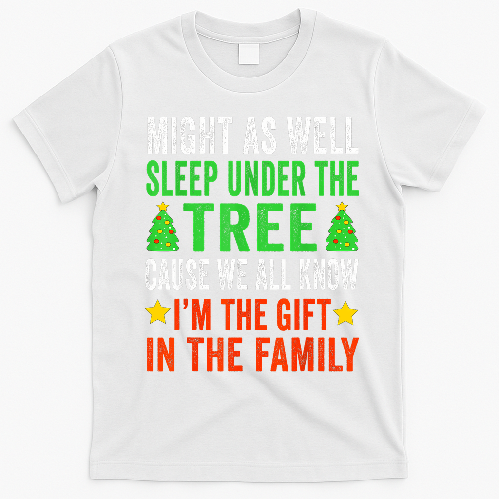 Sleep Under The Tree IM The Gift In The Family T-Shirt - White
