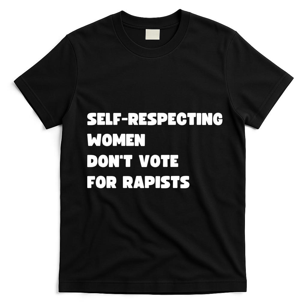 Selfrespecting Women DonT Vote For Rapists T-Shirt - Black