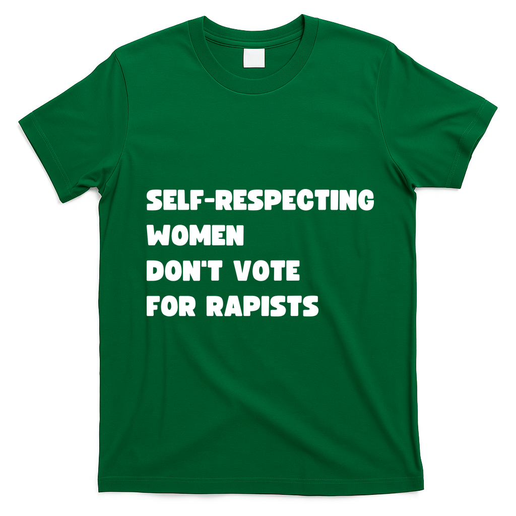 Selfrespecting Women DonT Vote For Rapists T-Shirt - Irish Green