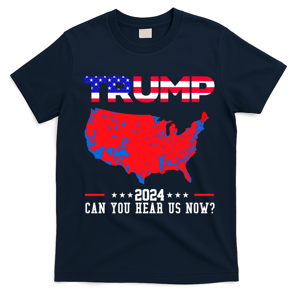 Trump 2024 Can You Hear Us Now Pro Donald Trump Election Usa Map T-Shirt - Navy Blue