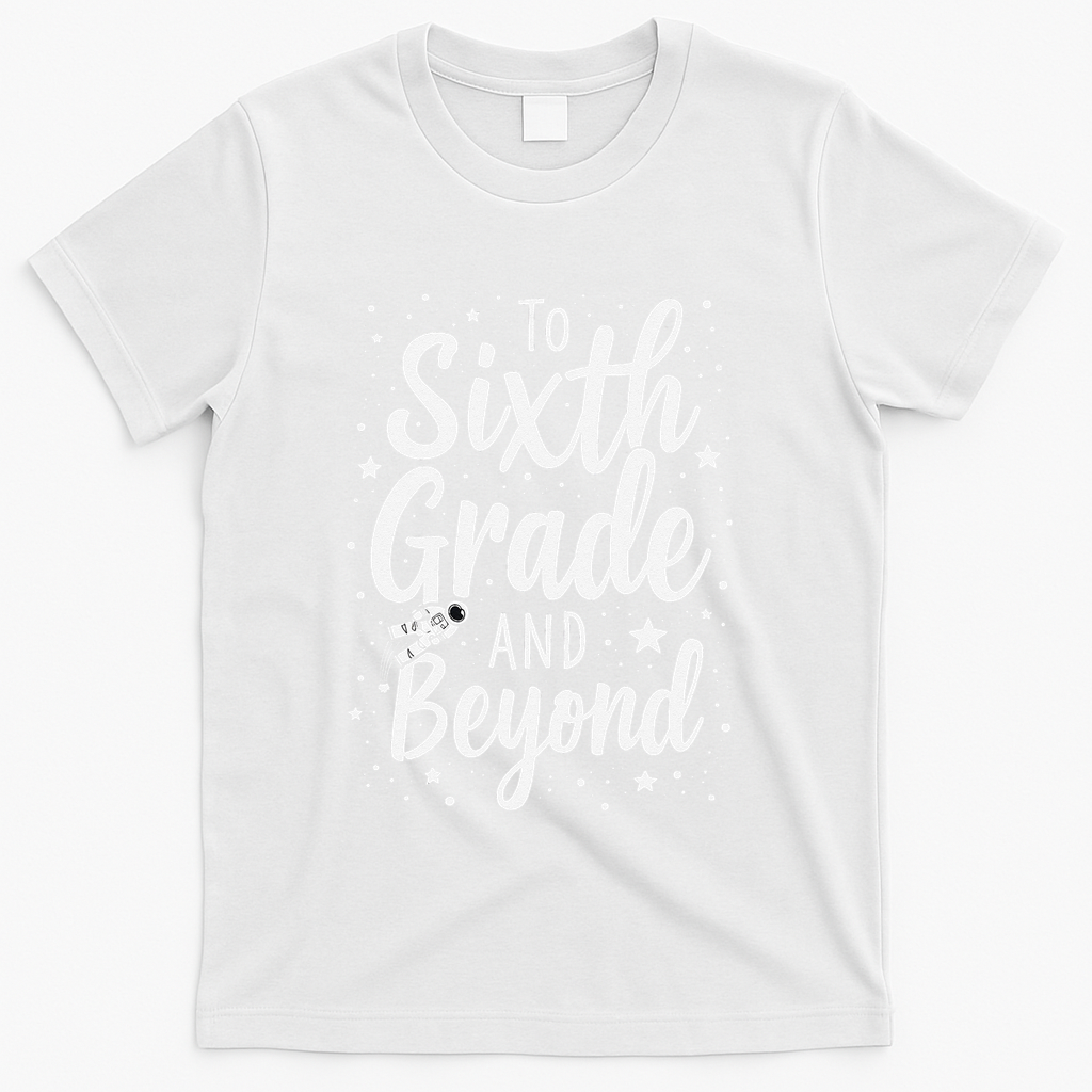 To 6th Grade And Beyond Astronaut Space Lover Back To School T-Shirt - White