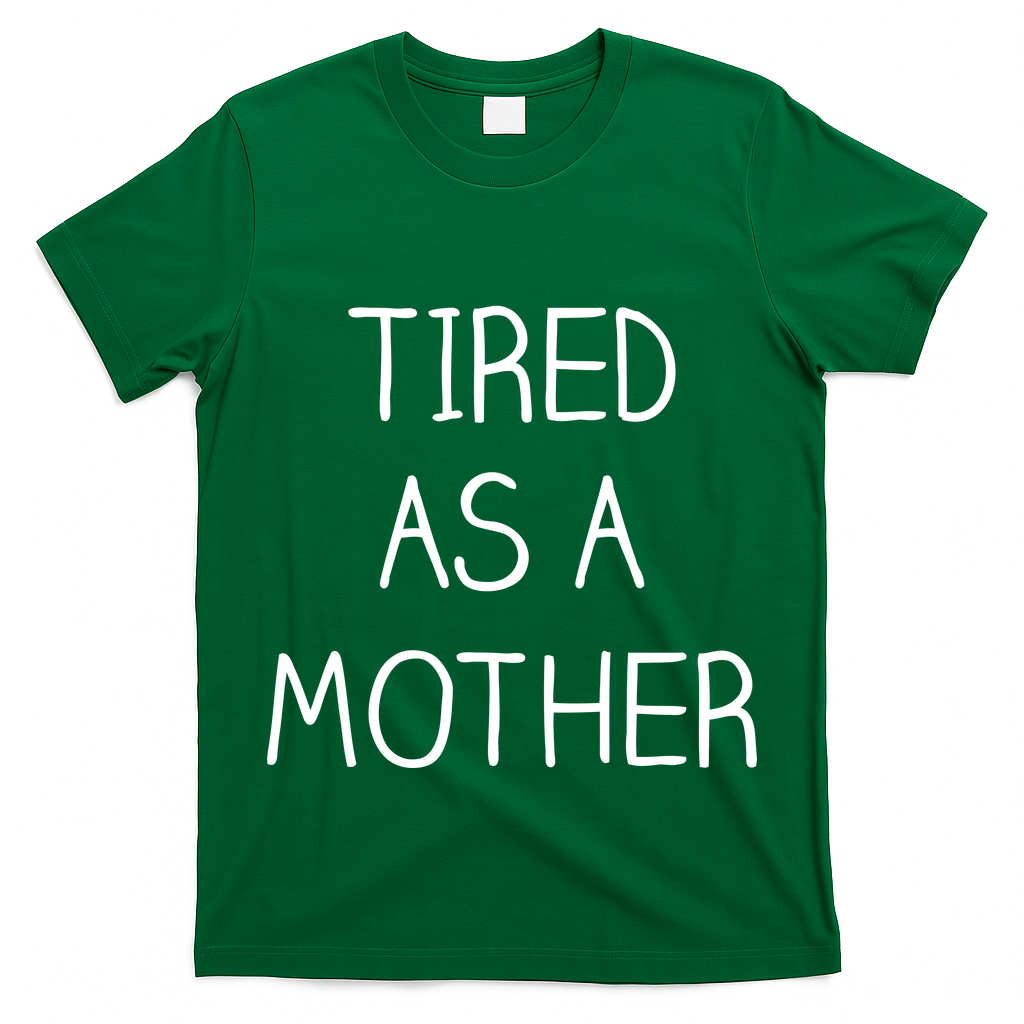 Tired As A Mother Cute T-Shirt